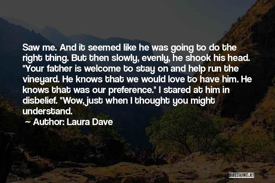 Laura Dave Quotes: Saw Me. And It Seemed Like He Was Going To Do The Right Thing. But Then Slowly, Evenly, He Shook