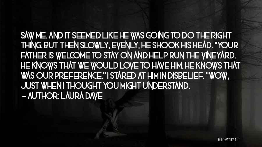 Laura Dave Quotes: Saw Me. And It Seemed Like He Was Going To Do The Right Thing. But Then Slowly, Evenly, He Shook