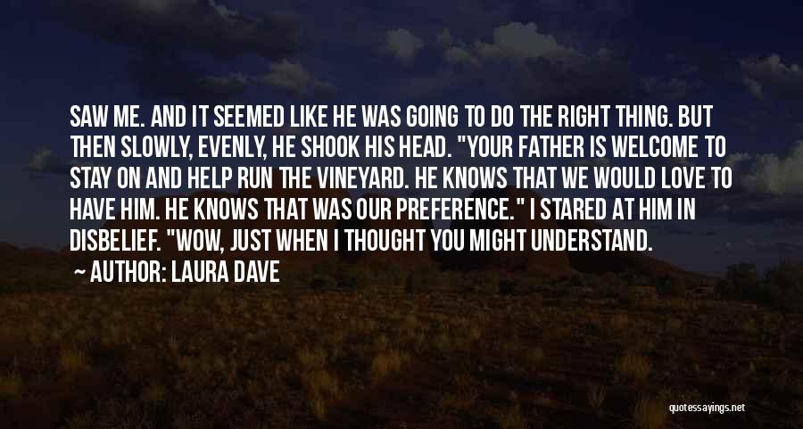 Laura Dave Quotes: Saw Me. And It Seemed Like He Was Going To Do The Right Thing. But Then Slowly, Evenly, He Shook