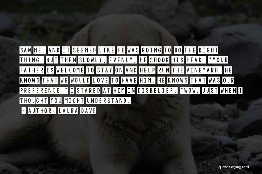 Laura Dave Quotes: Saw Me. And It Seemed Like He Was Going To Do The Right Thing. But Then Slowly, Evenly, He Shook