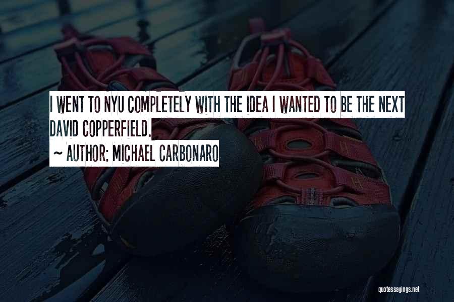 Michael Carbonaro Quotes: I Went To Nyu Completely With The Idea I Wanted To Be The Next David Copperfield.