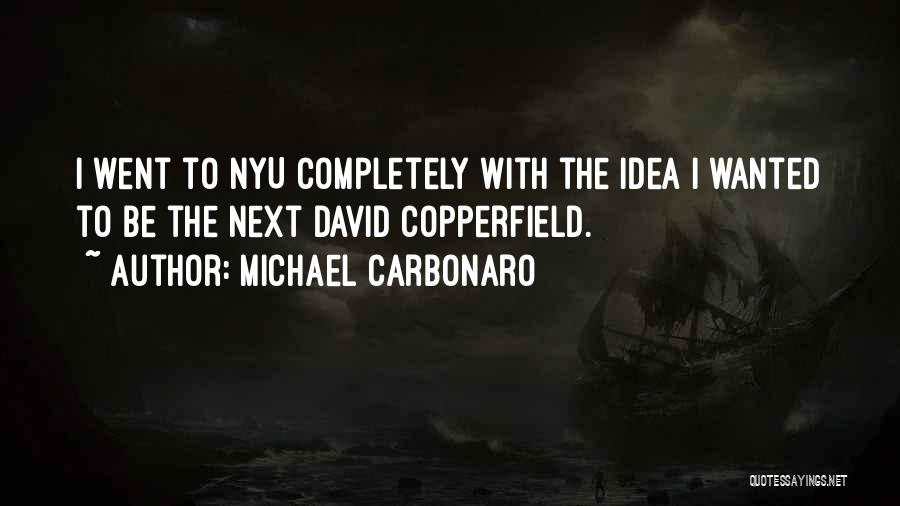 Michael Carbonaro Quotes: I Went To Nyu Completely With The Idea I Wanted To Be The Next David Copperfield.