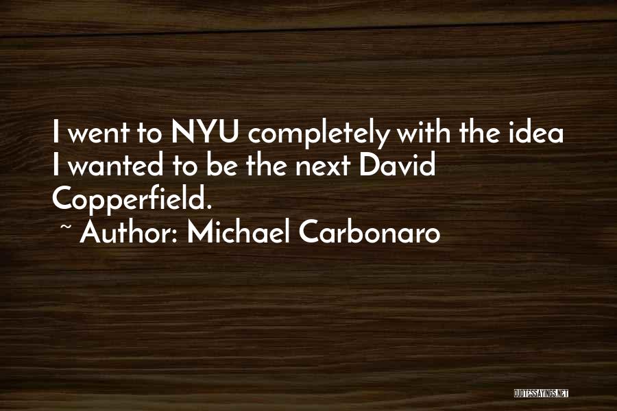 Michael Carbonaro Quotes: I Went To Nyu Completely With The Idea I Wanted To Be The Next David Copperfield.