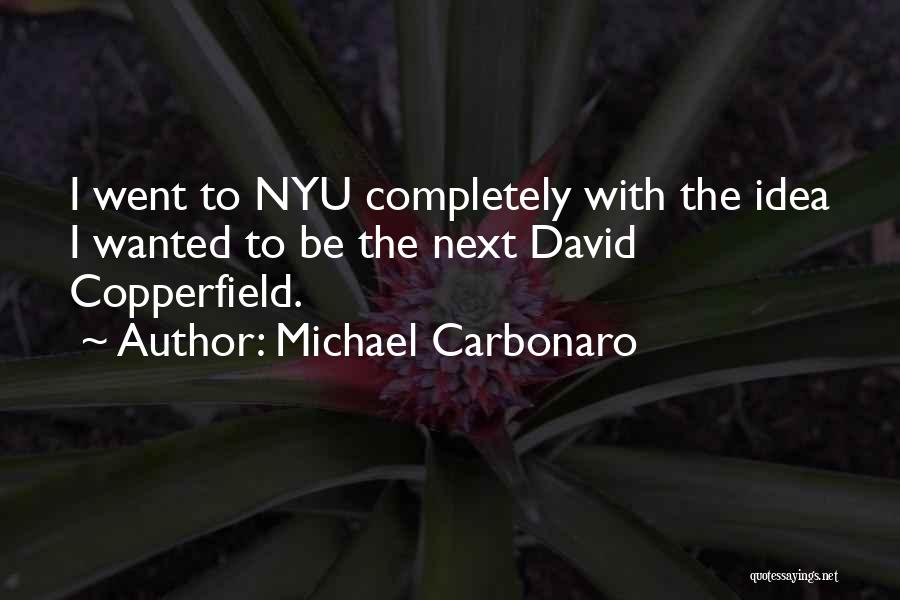 Michael Carbonaro Quotes: I Went To Nyu Completely With The Idea I Wanted To Be The Next David Copperfield.