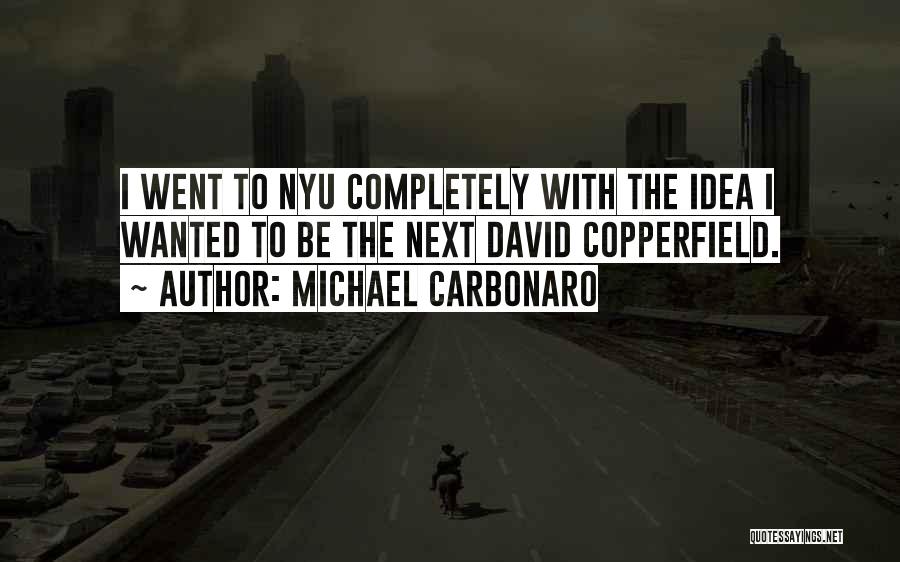 Michael Carbonaro Quotes: I Went To Nyu Completely With The Idea I Wanted To Be The Next David Copperfield.