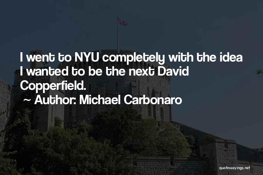 Michael Carbonaro Quotes: I Went To Nyu Completely With The Idea I Wanted To Be The Next David Copperfield.