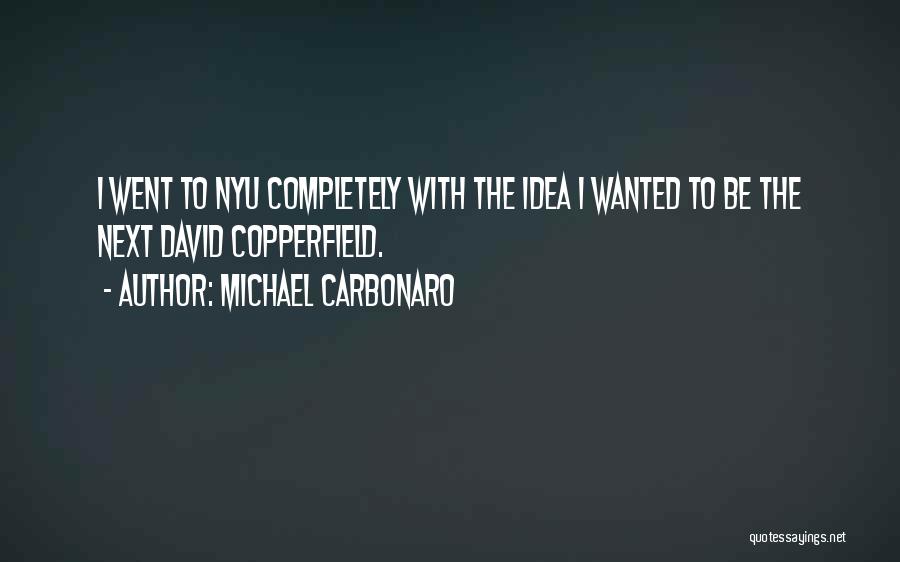 Michael Carbonaro Quotes: I Went To Nyu Completely With The Idea I Wanted To Be The Next David Copperfield.