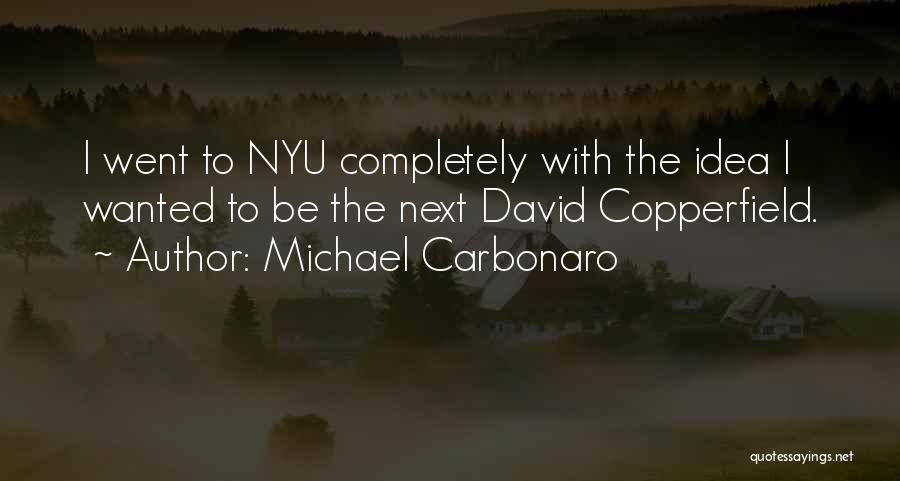 Michael Carbonaro Quotes: I Went To Nyu Completely With The Idea I Wanted To Be The Next David Copperfield.