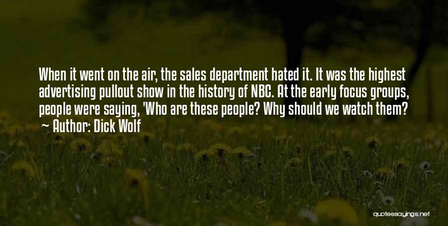 Dick Wolf Quotes: When It Went On The Air, The Sales Department Hated It. It Was The Highest Advertising Pullout Show In The