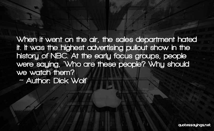 Dick Wolf Quotes: When It Went On The Air, The Sales Department Hated It. It Was The Highest Advertising Pullout Show In The