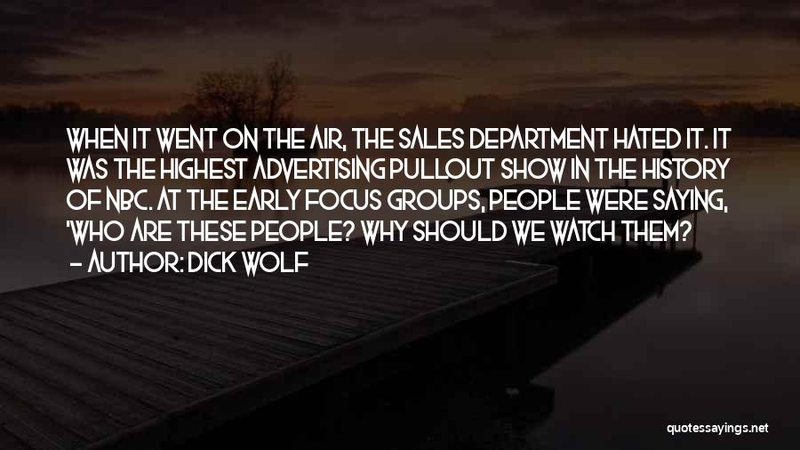 Dick Wolf Quotes: When It Went On The Air, The Sales Department Hated It. It Was The Highest Advertising Pullout Show In The