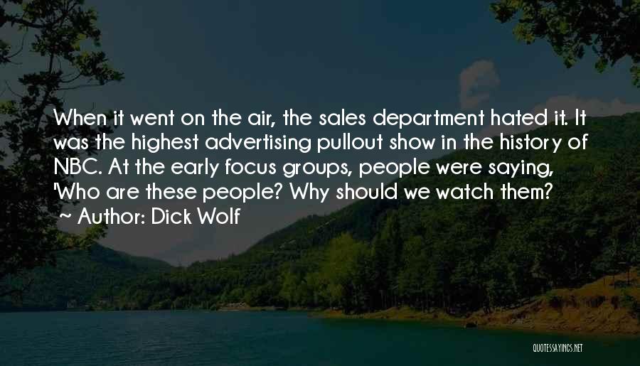 Dick Wolf Quotes: When It Went On The Air, The Sales Department Hated It. It Was The Highest Advertising Pullout Show In The