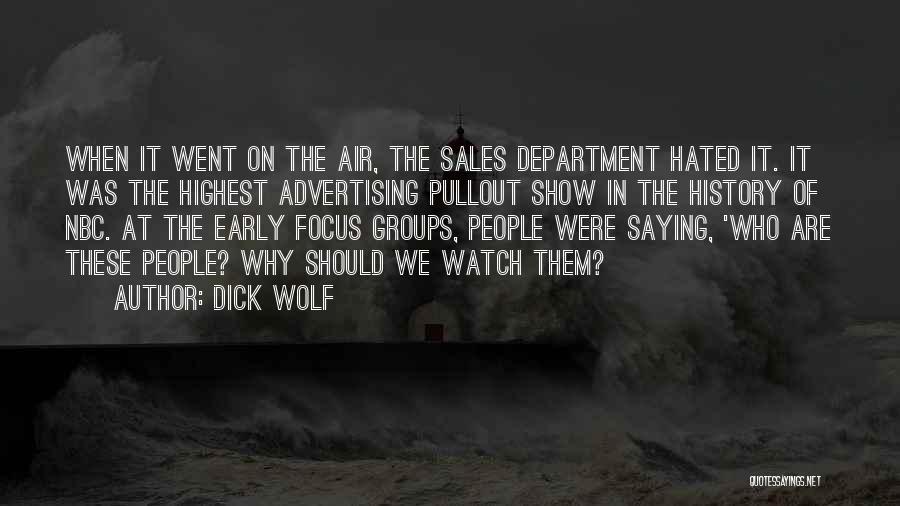 Dick Wolf Quotes: When It Went On The Air, The Sales Department Hated It. It Was The Highest Advertising Pullout Show In The