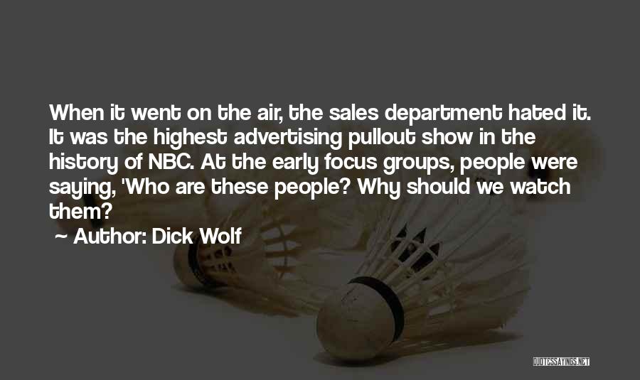 Dick Wolf Quotes: When It Went On The Air, The Sales Department Hated It. It Was The Highest Advertising Pullout Show In The