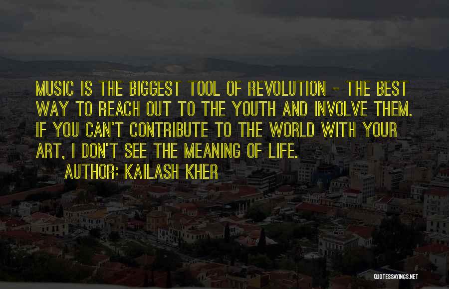 Kailash Kher Quotes: Music Is The Biggest Tool Of Revolution - The Best Way To Reach Out To The Youth And Involve Them.