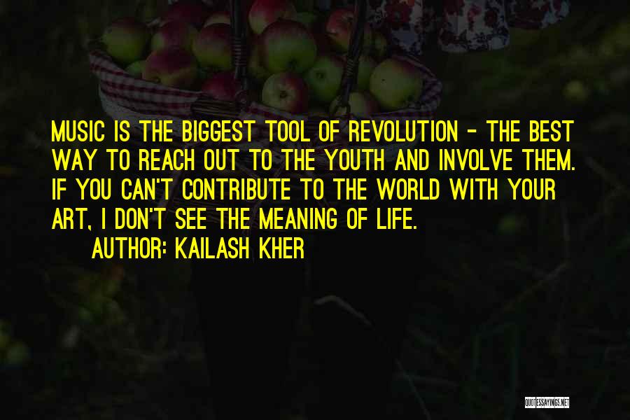 Kailash Kher Quotes: Music Is The Biggest Tool Of Revolution - The Best Way To Reach Out To The Youth And Involve Them.