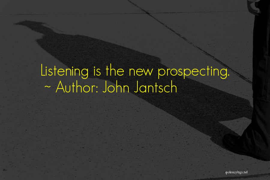 John Jantsch Quotes: Listening Is The New Prospecting.