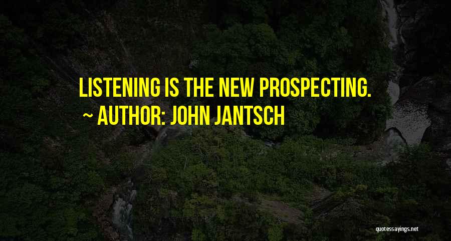 John Jantsch Quotes: Listening Is The New Prospecting.