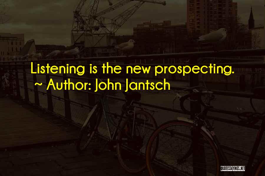 John Jantsch Quotes: Listening Is The New Prospecting.