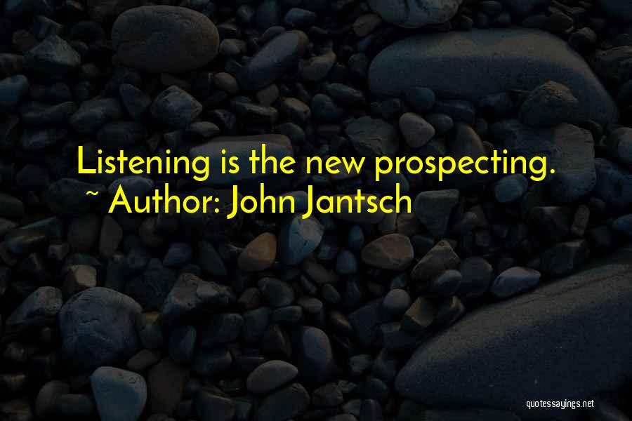 John Jantsch Quotes: Listening Is The New Prospecting.