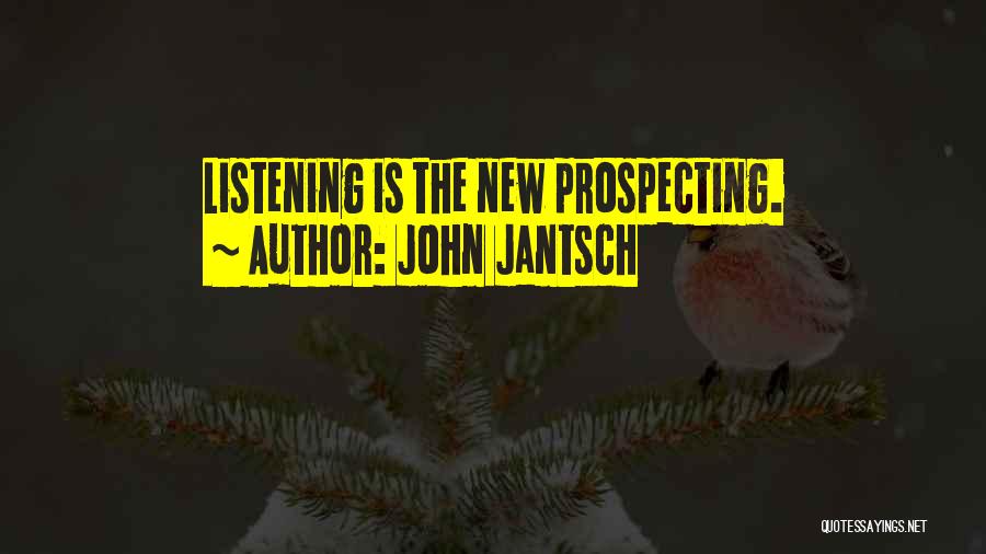 John Jantsch Quotes: Listening Is The New Prospecting.