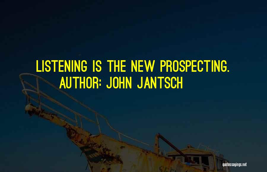 John Jantsch Quotes: Listening Is The New Prospecting.