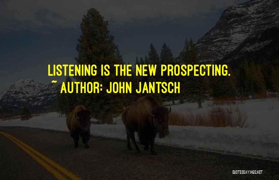 John Jantsch Quotes: Listening Is The New Prospecting.