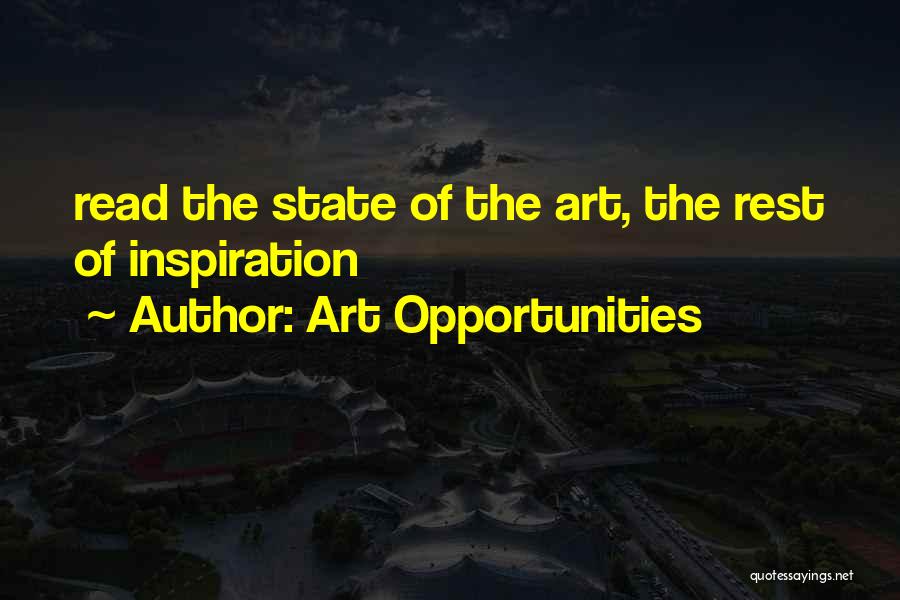 Art Opportunities Quotes: Read The State Of The Art, The Rest Of Inspiration