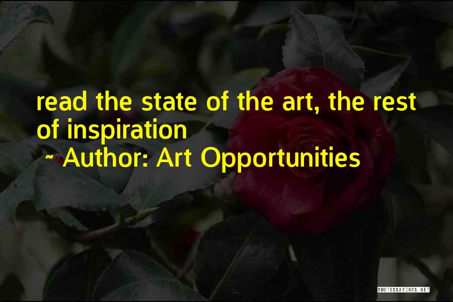 Art Opportunities Quotes: Read The State Of The Art, The Rest Of Inspiration