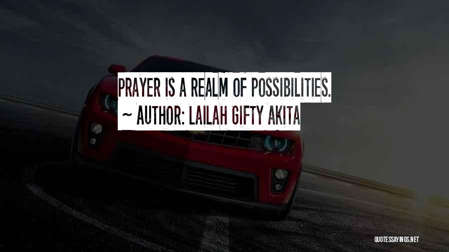 Lailah Gifty Akita Quotes: Prayer Is A Realm Of Possibilities.