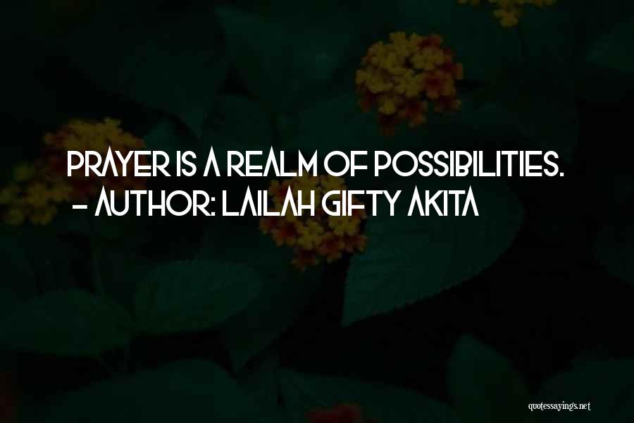 Lailah Gifty Akita Quotes: Prayer Is A Realm Of Possibilities.