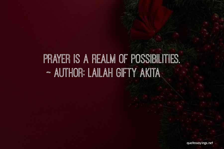 Lailah Gifty Akita Quotes: Prayer Is A Realm Of Possibilities.