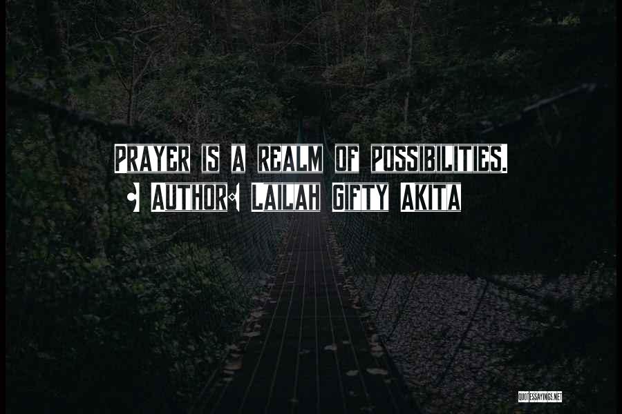 Lailah Gifty Akita Quotes: Prayer Is A Realm Of Possibilities.