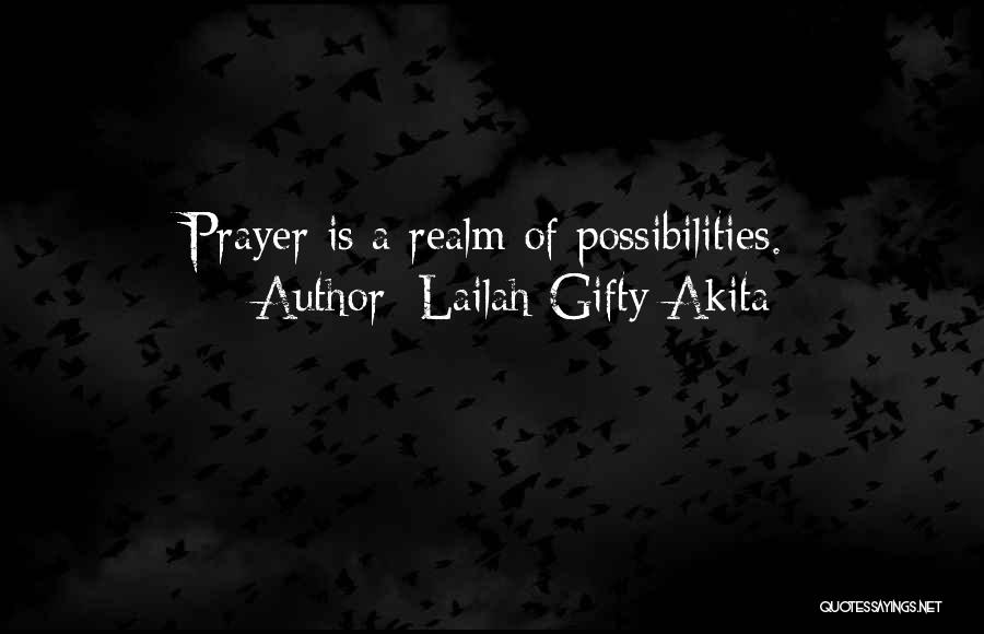 Lailah Gifty Akita Quotes: Prayer Is A Realm Of Possibilities.