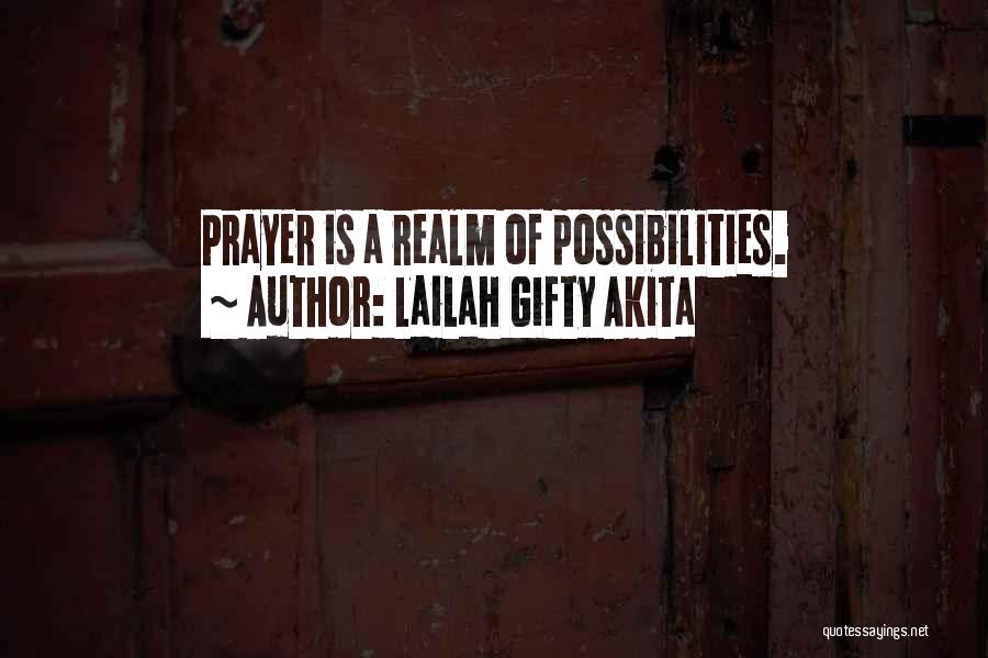 Lailah Gifty Akita Quotes: Prayer Is A Realm Of Possibilities.