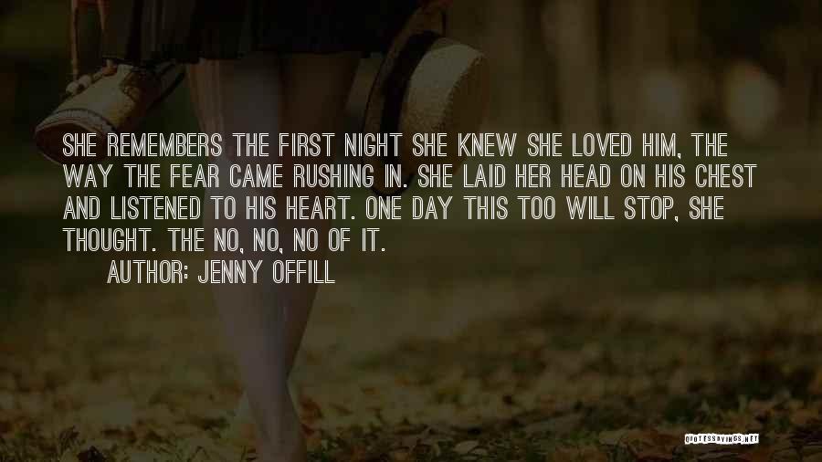 Jenny Offill Quotes: She Remembers The First Night She Knew She Loved Him, The Way The Fear Came Rushing In. She Laid Her