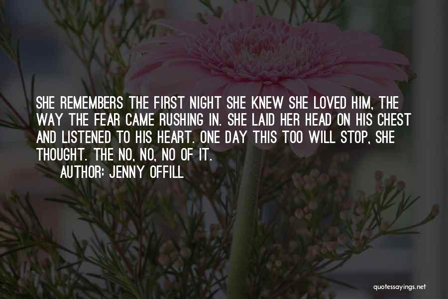 Jenny Offill Quotes: She Remembers The First Night She Knew She Loved Him, The Way The Fear Came Rushing In. She Laid Her