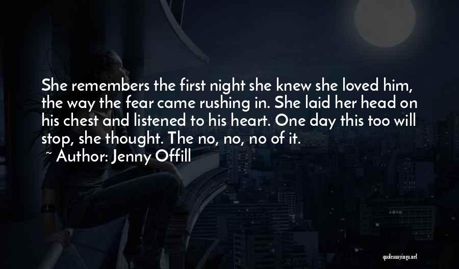 Jenny Offill Quotes: She Remembers The First Night She Knew She Loved Him, The Way The Fear Came Rushing In. She Laid Her