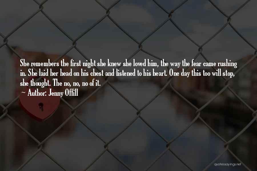 Jenny Offill Quotes: She Remembers The First Night She Knew She Loved Him, The Way The Fear Came Rushing In. She Laid Her