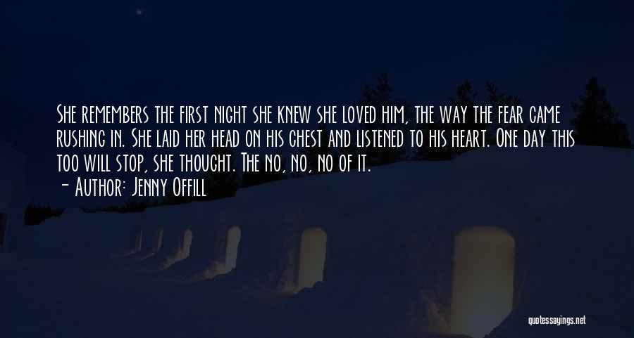 Jenny Offill Quotes: She Remembers The First Night She Knew She Loved Him, The Way The Fear Came Rushing In. She Laid Her