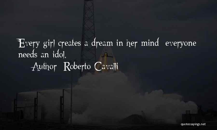 Roberto Cavalli Quotes: Every Girl Creates A Dream In Her Mind; Everyone Needs An Idol.