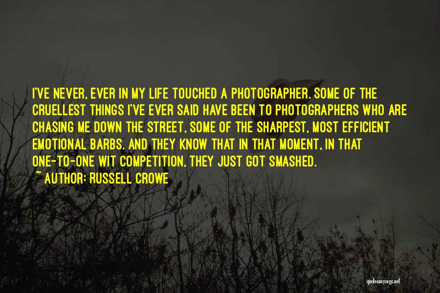 Russell Crowe Quotes: I've Never, Ever In My Life Touched A Photographer. Some Of The Cruellest Things I've Ever Said Have Been To