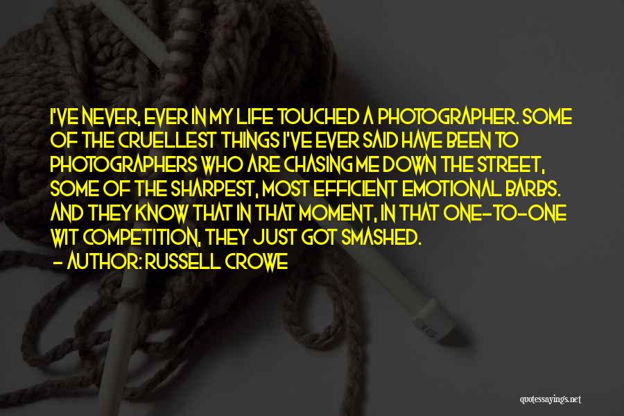 Russell Crowe Quotes: I've Never, Ever In My Life Touched A Photographer. Some Of The Cruellest Things I've Ever Said Have Been To