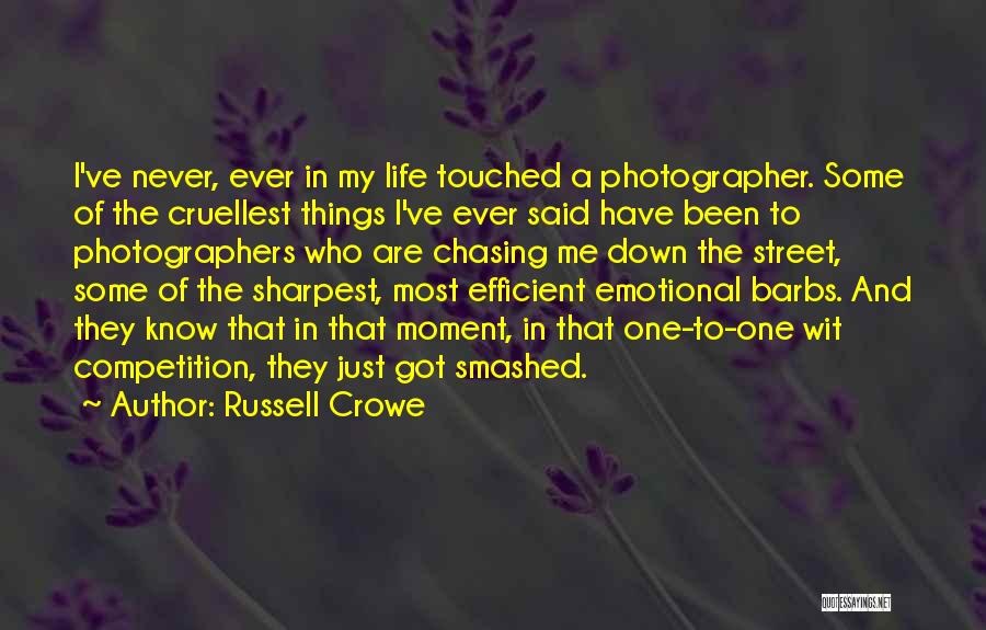 Russell Crowe Quotes: I've Never, Ever In My Life Touched A Photographer. Some Of The Cruellest Things I've Ever Said Have Been To