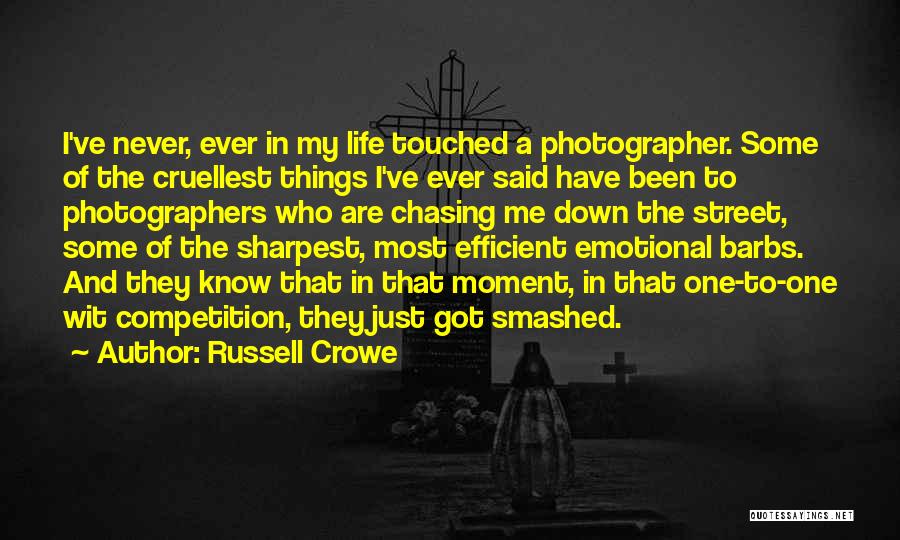 Russell Crowe Quotes: I've Never, Ever In My Life Touched A Photographer. Some Of The Cruellest Things I've Ever Said Have Been To