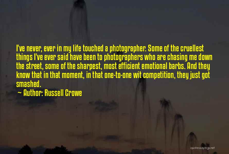 Russell Crowe Quotes: I've Never, Ever In My Life Touched A Photographer. Some Of The Cruellest Things I've Ever Said Have Been To