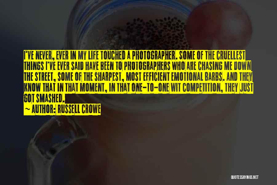 Russell Crowe Quotes: I've Never, Ever In My Life Touched A Photographer. Some Of The Cruellest Things I've Ever Said Have Been To