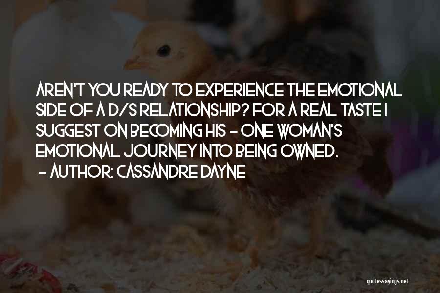 Cassandre Dayne Quotes: Aren't You Ready To Experience The Emotional Side Of A D/s Relationship? For A Real Taste I Suggest On Becoming