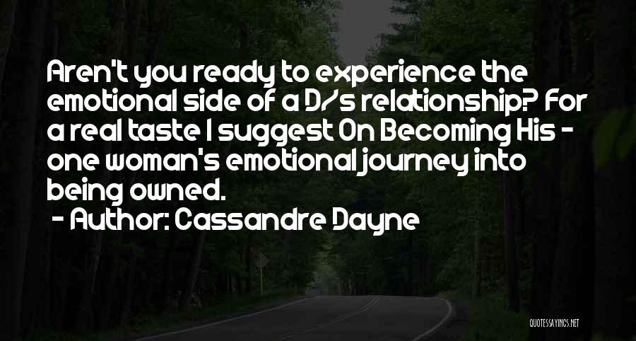 Cassandre Dayne Quotes: Aren't You Ready To Experience The Emotional Side Of A D/s Relationship? For A Real Taste I Suggest On Becoming