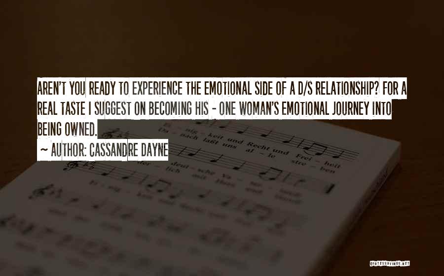 Cassandre Dayne Quotes: Aren't You Ready To Experience The Emotional Side Of A D/s Relationship? For A Real Taste I Suggest On Becoming